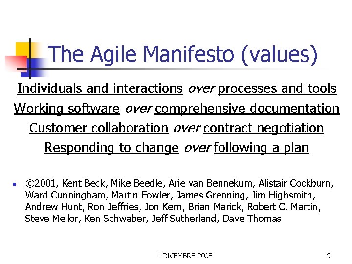 The Agile Manifesto (values) Individuals and interactions over processes and tools Working software over