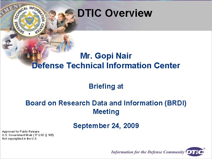 DTIC Overview Mr. Gopi Nair Defense Technical Information Center Briefing at Board on Research