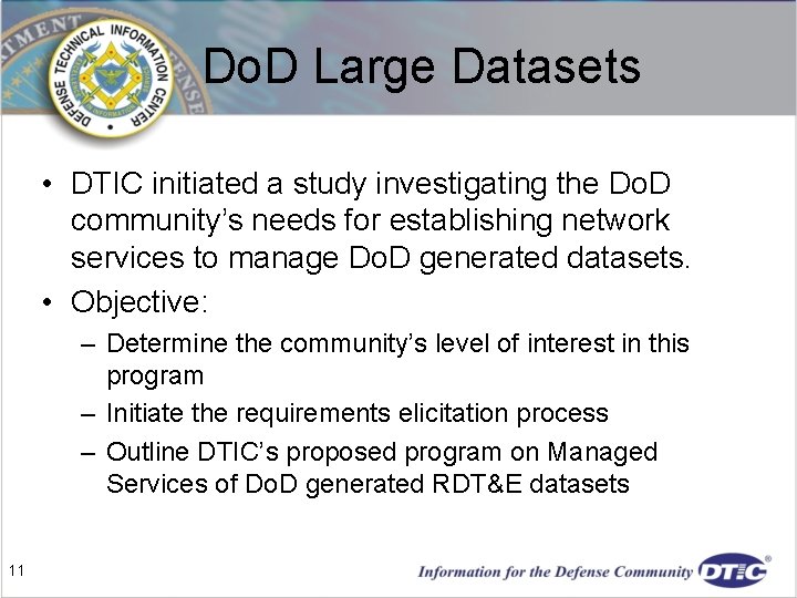 Do. D Large Datasets • DTIC initiated a study investigating the Do. D community’s