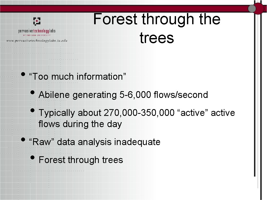 Forest through the trees • “Too much information” • Abilene generating 5 -6, 000