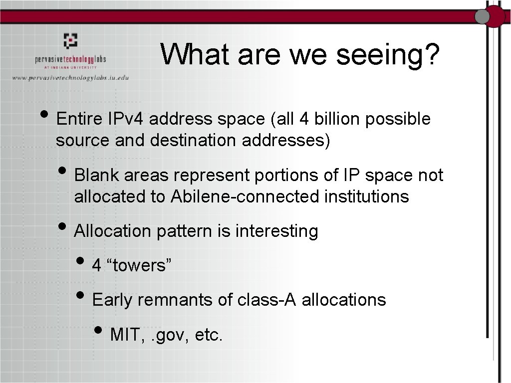 What are we seeing? • Entire IPv 4 address space (all 4 billion possible
