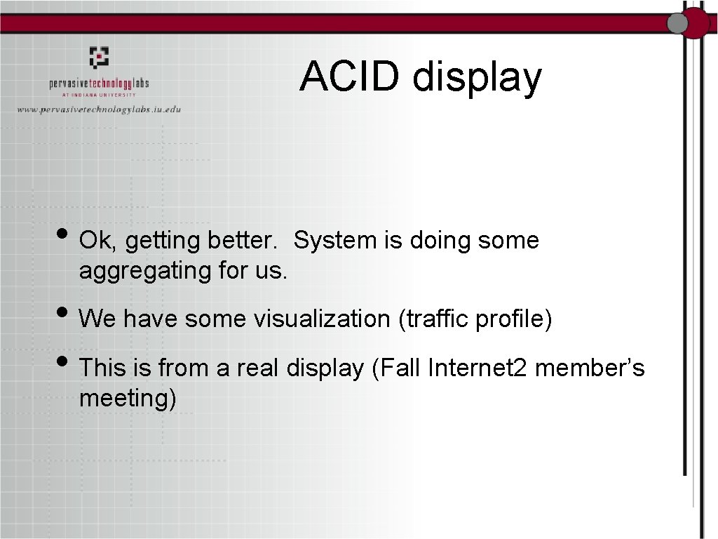 ACID display • Ok, getting better. System is doing some aggregating for us. •