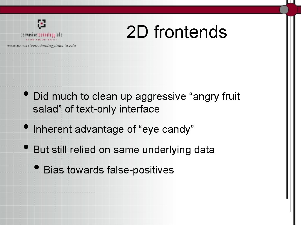 2 D frontends • Did much to clean up aggressive “angry fruit salad” of