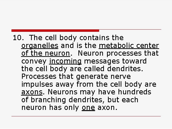 10. The cell body contains the organelles and is the metabolic center of the