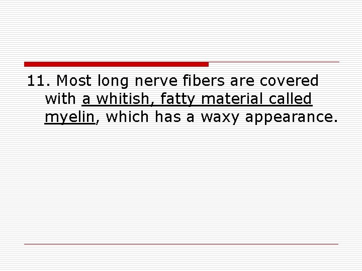 11. Most long nerve fibers are covered with a whitish, fatty material called myelin,