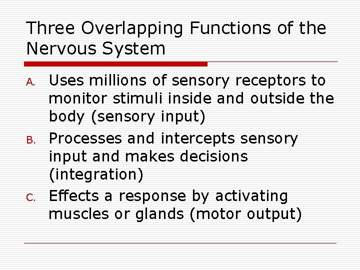 Three Overlapping Functions of the Nervous System A. B. C. Uses millions of sensory