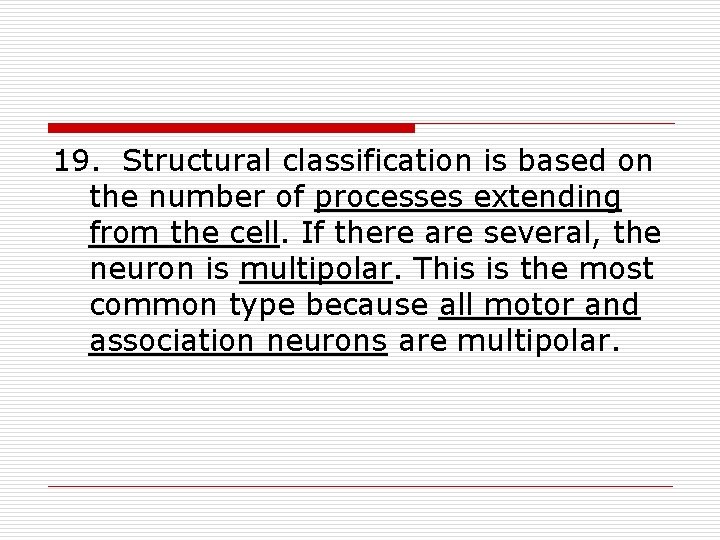 19. Structural classification is based on the number of processes extending from the cell.