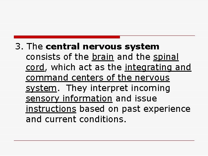 3. The central nervous system consists of the brain and the spinal cord, which