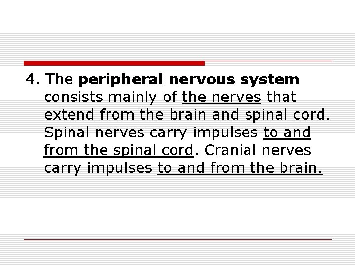 4. The peripheral nervous system consists mainly of the nerves that extend from the