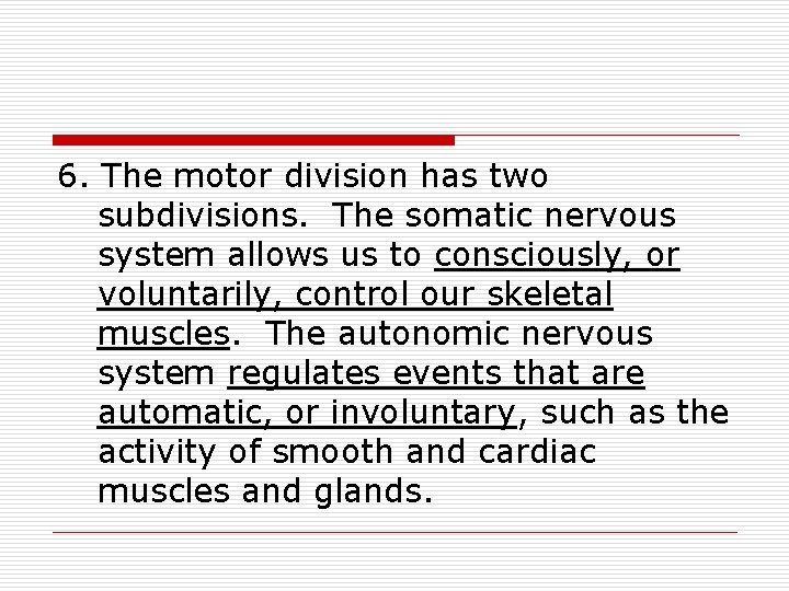 6. The motor division has two subdivisions. The somatic nervous system allows us to