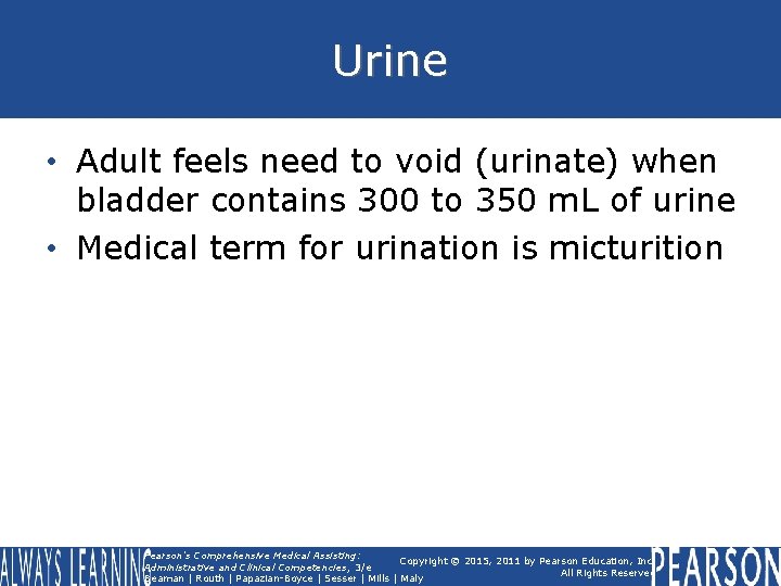 Urine • Adult feels need to void (urinate) when bladder contains 300 to 350