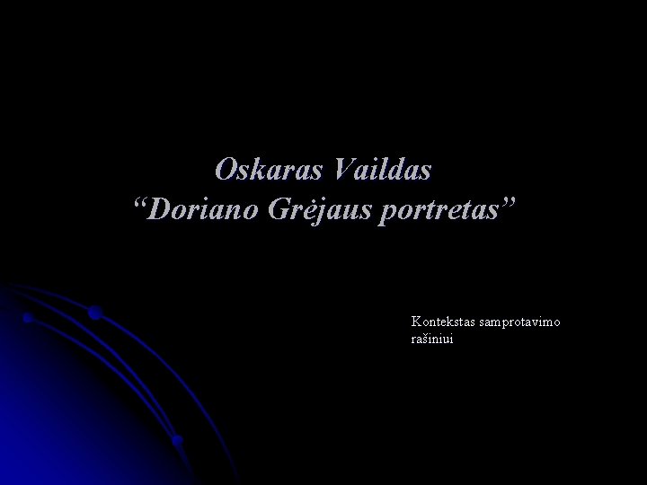 Oskaras Vaildas “Doriano Grėjaus portretas” Kontekstas samprotavimo rašiniui 