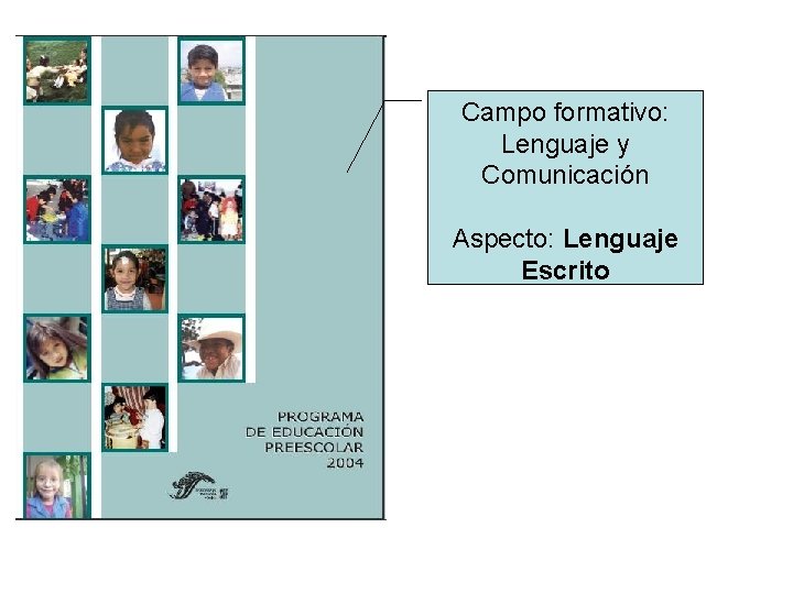 Campo formativo: Lenguaje y Comunicación Aspecto: Lenguaje Escrito 
