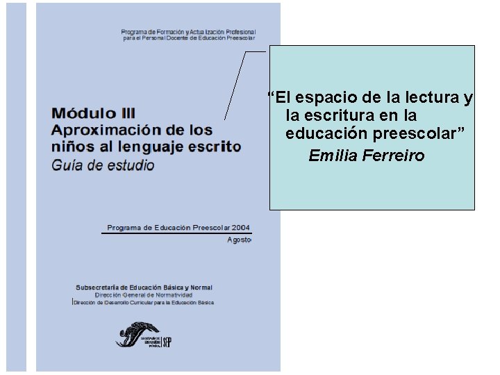 “El espacio de la lectura y la escritura en la educación preescolar” Emilia Ferreiro