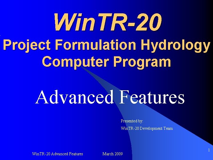 Win. TR-20 Project Formulation Hydrology Computer Program Advanced Features Presented by: Win. TR-20 Development