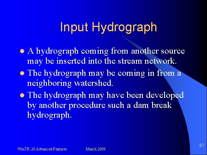 Input Hydrograph A hydrograph coming from another source may be inserted into the stream