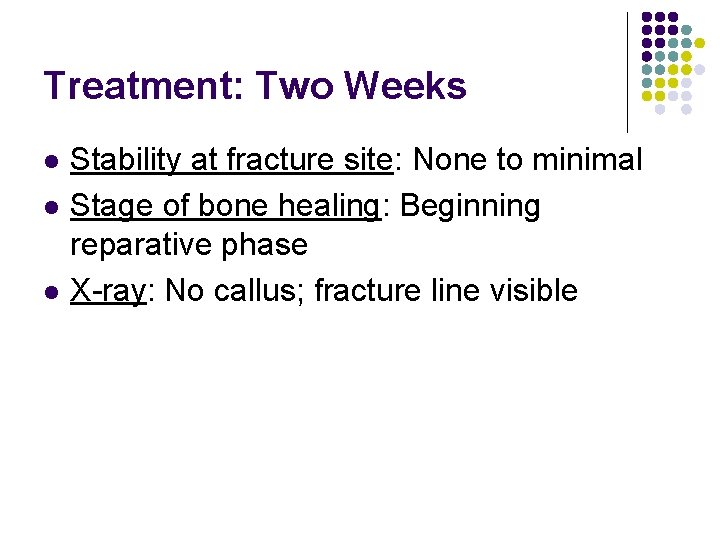 Treatment: Two Weeks l l l Stability at fracture site: None to minimal Stage