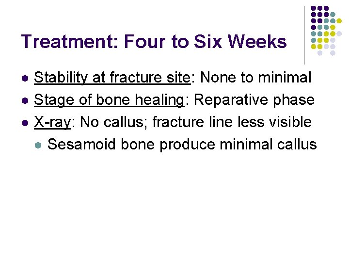 Treatment: Four to Six Weeks l l l Stability at fracture site: None to