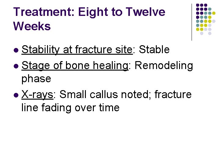 Treatment: Eight to Twelve Weeks Stability at fracture site: Stable l Stage of bone