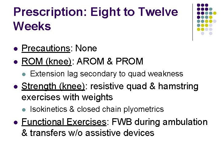 Prescription: Eight to Twelve Weeks l l Precautions: None ROM (knee): AROM & PROM