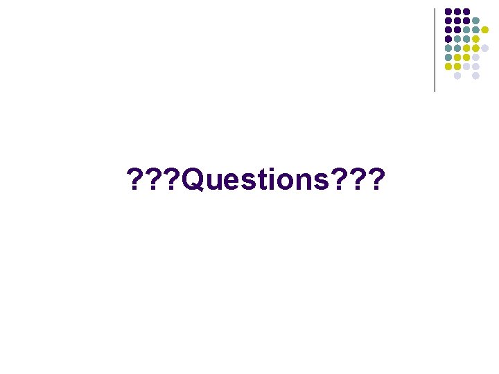 ? ? ? Questions? ? ? 