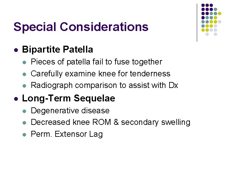 Special Considerations l Bipartite Patella l l Pieces of patella fail to fuse together