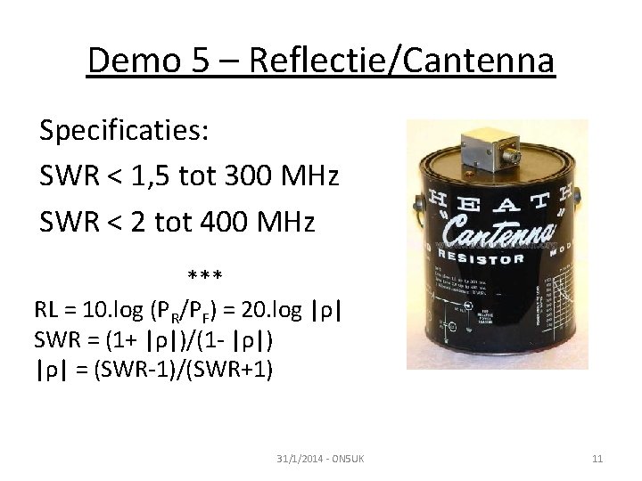 Demo 5 – Reflectie/Cantenna Specificaties: SWR < 1, 5 tot 300 MHz SWR <