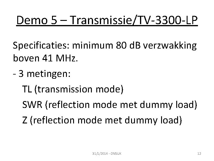 Demo 5 – Transmissie/TV-3300 -LP Specificaties: minimum 80 d. B verzwakking boven 41 MHz.