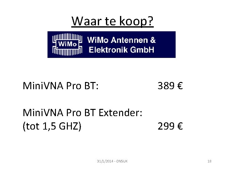 Waar te koop? Mini. VNA Pro BT: 389 € Mini. VNA Pro BT Extender: