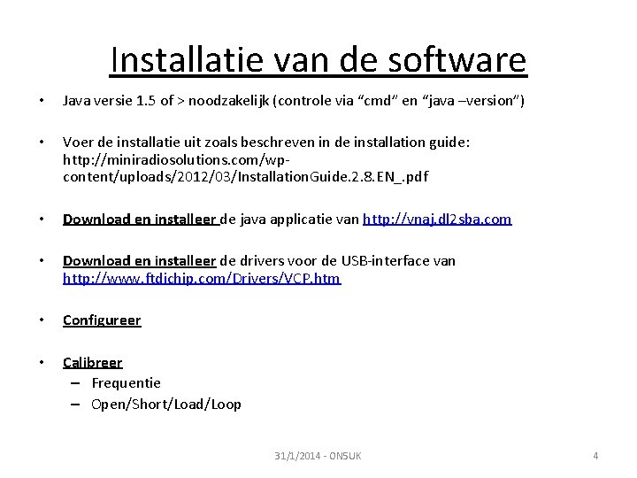 Installatie van de software • Java versie 1. 5 of > noodzakelijk (controle via