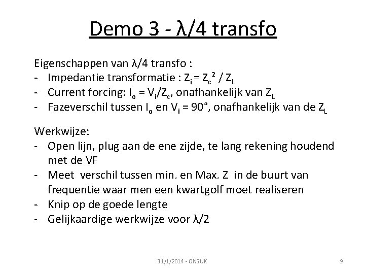 Demo 3 - λ/4 transfo Eigenschappen van λ/4 transfo : - Impedantie transformatie :