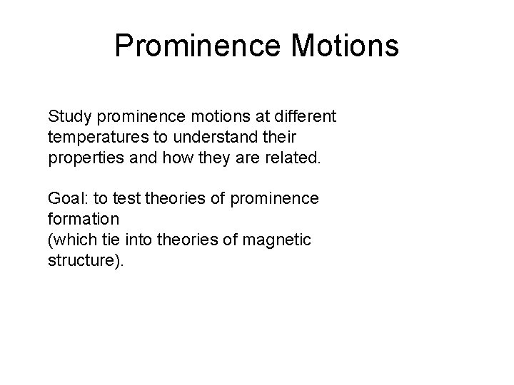 Prominence Motions Study prominence motions at different temperatures to understand their properties and how