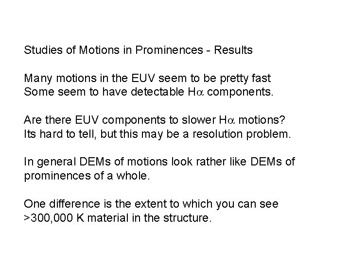 Studies of Motions in Prominences - Results Many motions in the EUV seem to