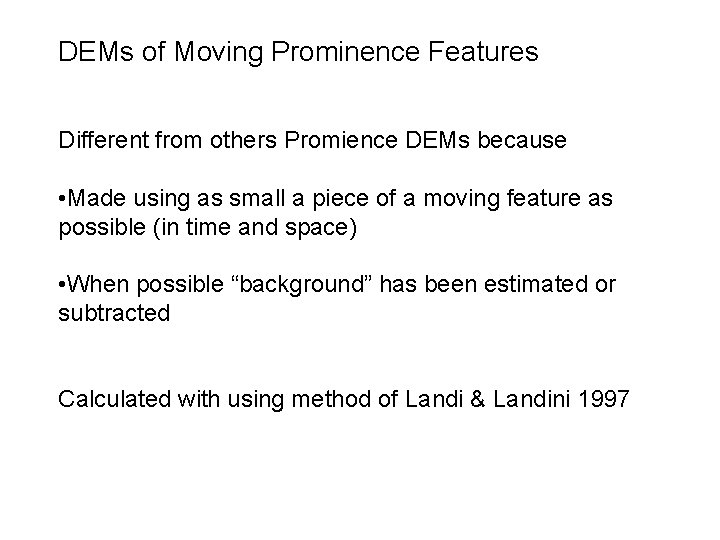 DEMs of Moving Prominence Features Different from others Promience DEMs because • Made using