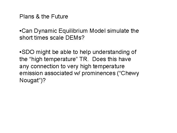 Plans & the Future • Can Dynamic Equilibrium Model simulate the short times scale