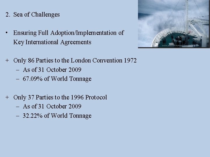 2. Sea of Challenges • Ensuring Full Adoption/Implementation of Key International Agreements + Only