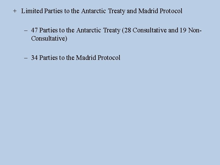 + Limited Parties to the Antarctic Treaty and Madrid Protocol – 47 Parties to