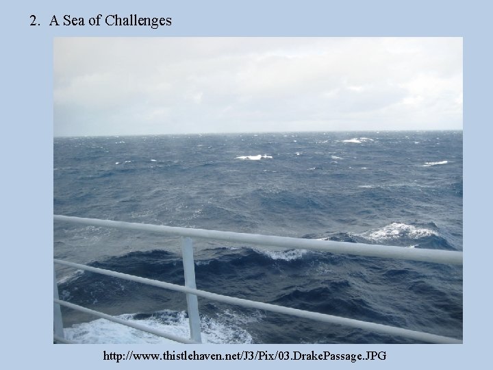 2. A Sea of Challenges http: //www. thistlehaven. net/J 3/Pix/03. Drake. Passage. JPG 