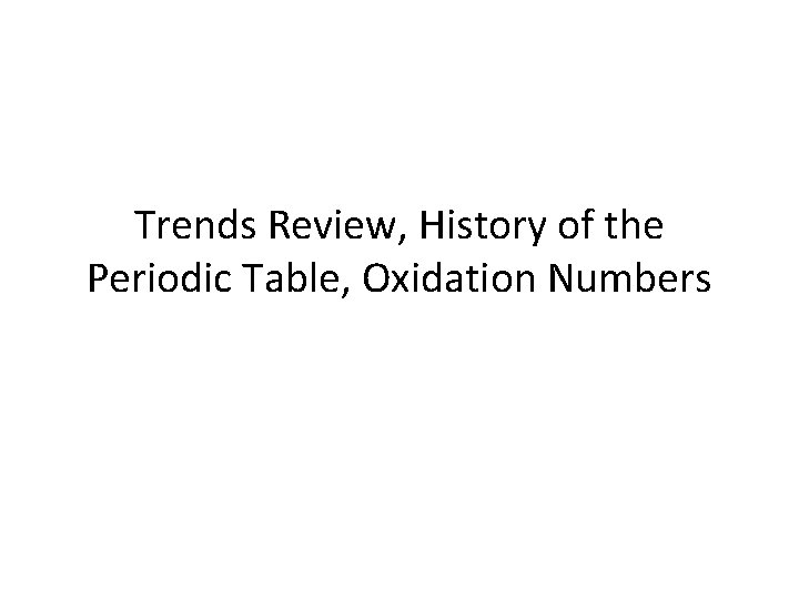 Trends Review, History of the Periodic Table, Oxidation Numbers 