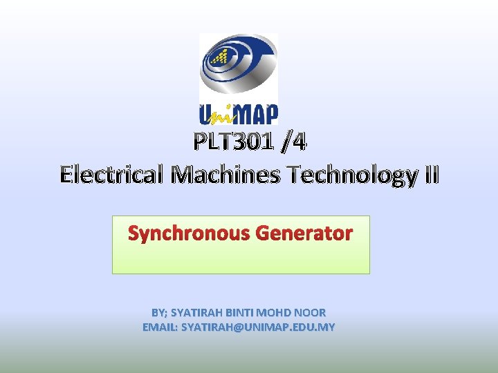 PLT 301 /4 Electrical Machines Technology II Synchronous Generator BY; SYATIRAH BINTI MOHD NOOR