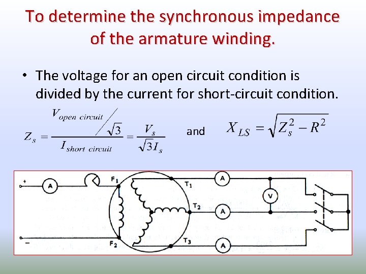 To determine the synchronous impedance of the armature winding. • The voltage for an