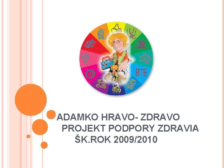 ADAMKO HRAVO- ZDRAVO PROJEKT PODPORY ZDRAVIA ŠK. ROK 2009/2010 