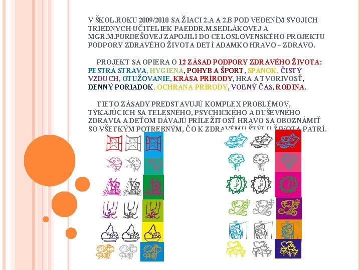 V ŠKOL. ROKU 2009/2010 SA ŽIACI 2. A A 2. B POD VEDENÍM SVOJICH