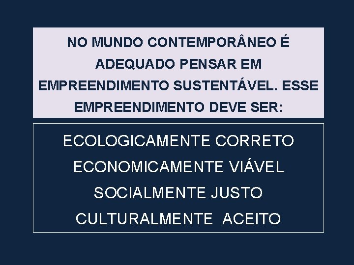 NO MUNDO CONTEMPOR NEO É ADEQUADO PENSAR EM EMPREENDIMENTO SUSTENTÁVEL. ESSE EMPREENDIMENTO DEVE SER: