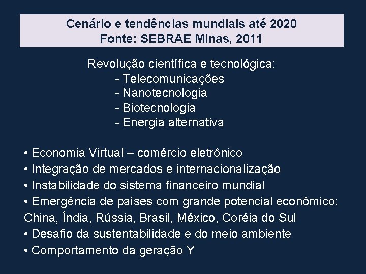 Cenário e tendências mundiais até 2020 Fonte: SEBRAE Minas, 2011 Revolução científica e tecnológica: