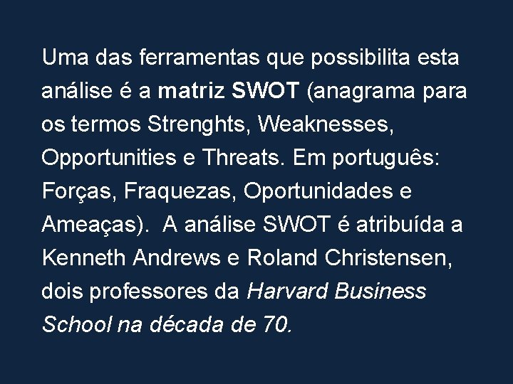 Uma das ferramentas que possibilita esta análise é a matriz SWOT (anagrama para os
