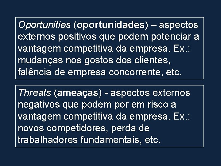 Oportunities (oportunidades) – aspectos externos positivos que podem potenciar a vantagem competitiva da empresa.