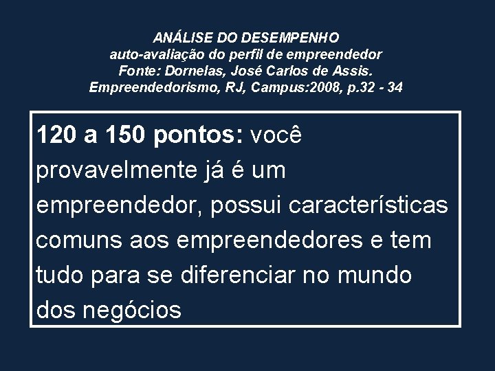 ANÁLISE DO DESEMPENHO auto-avaliação do perfil de empreendedor Fonte: Dornelas, José Carlos de Assis.