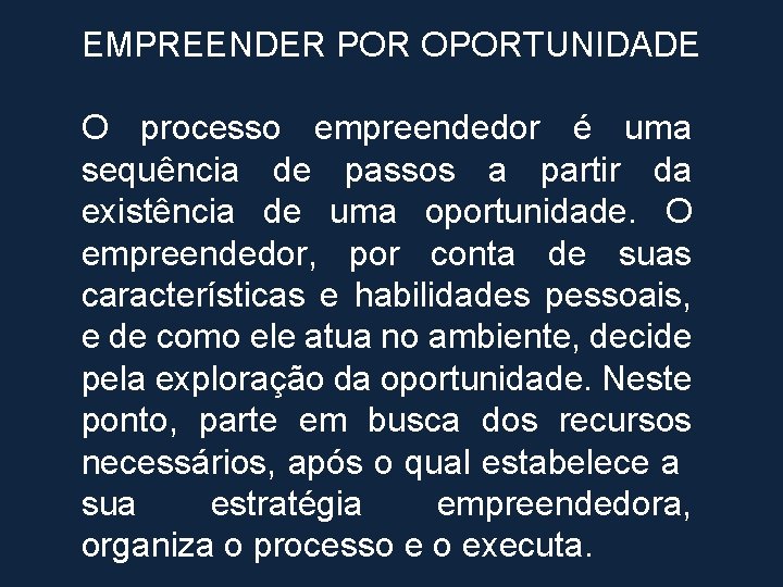 EMPREENDER POR OPORTUNIDADE O processo empreendedor é uma sequência de passos a partir da
