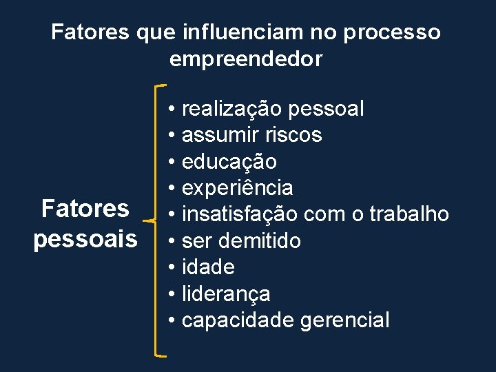 Fatores que influenciam no processo empreendedor Fatores pessoais • realização pessoal • assumir riscos